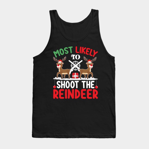 Most Likely to Shoot the Reindeer Christmas Day December 25 Tank Top by ahadnur9926